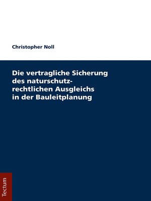 cover image of Die vertragliche Sicherung des naturschutzrechtlichen Ausgleichs in der Bauleitplanung